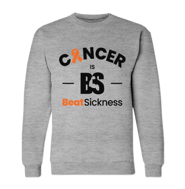 A gray sweatshirt with the words " cancer is bs beat sickness ".