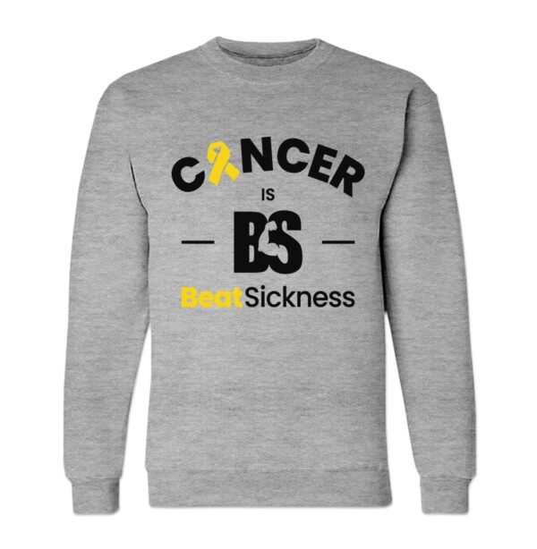 A gray sweatshirt with the words " cancer is bs " and " sickness ".