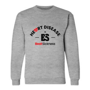 A gray sweatshirt with the words " heart disease is not sickness ".