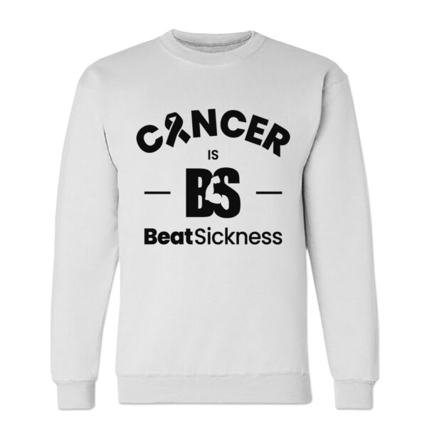 A white sweatshirt with the words " cancer is beatsickness ".