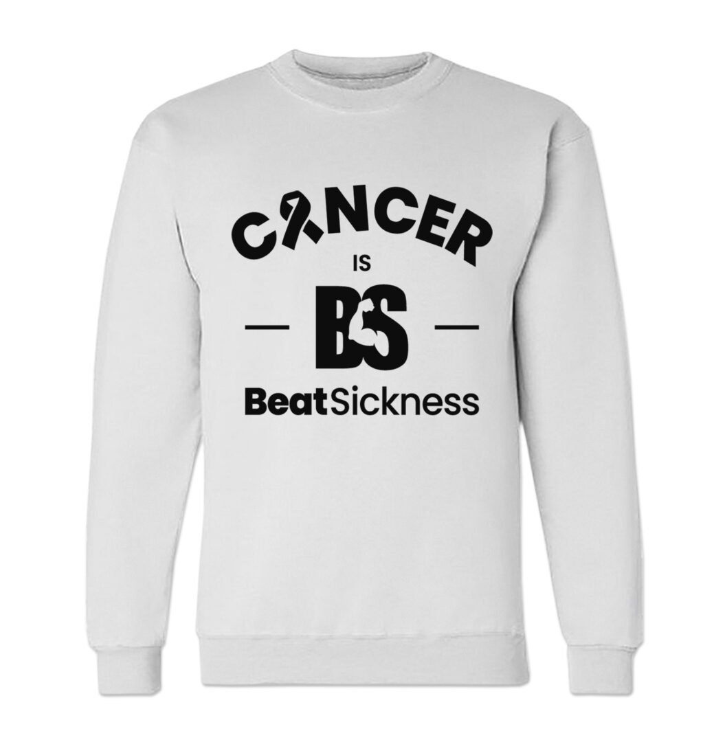 A white sweatshirt with the words " cancer is beatsickness ".