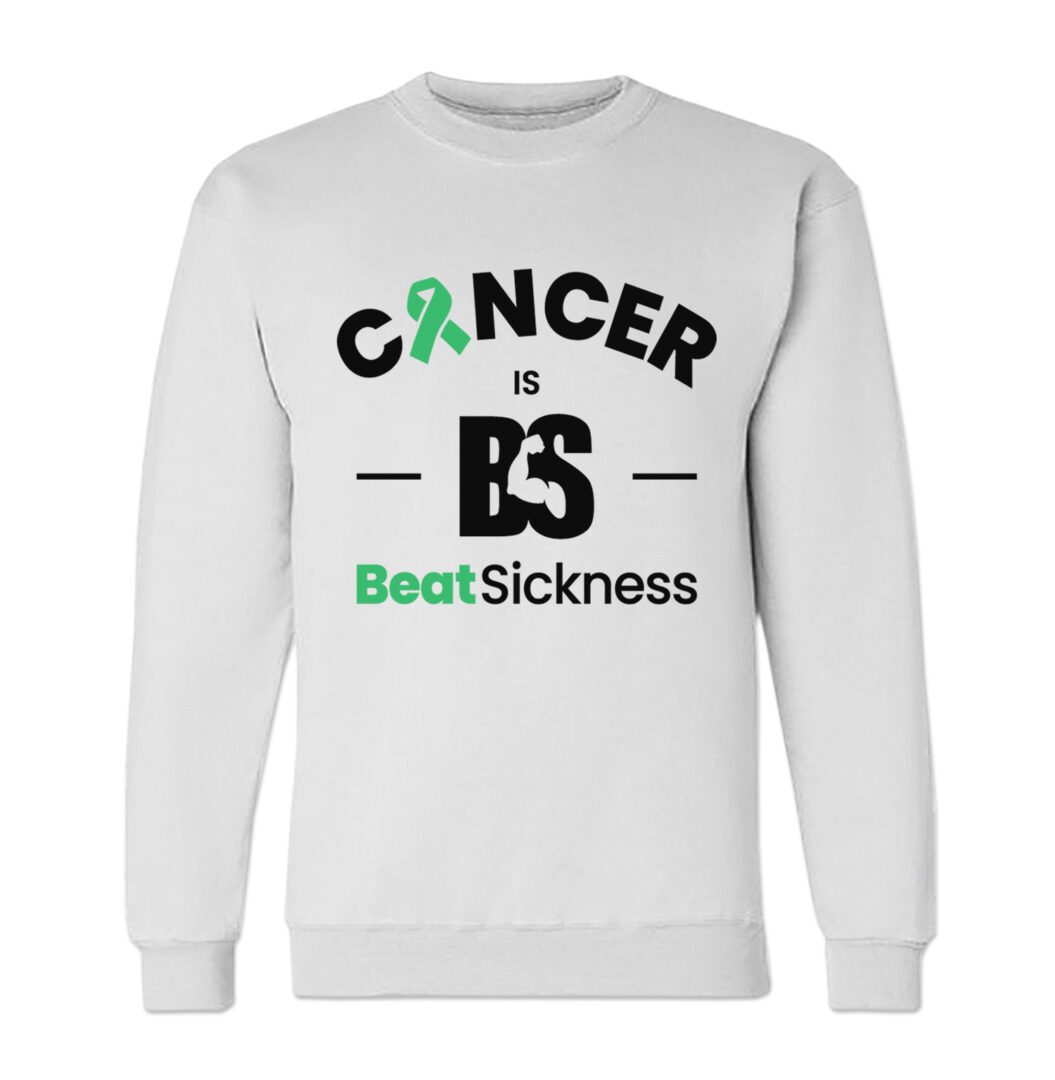 A white sweatshirt with the words " cancer is bs beat sickness ".