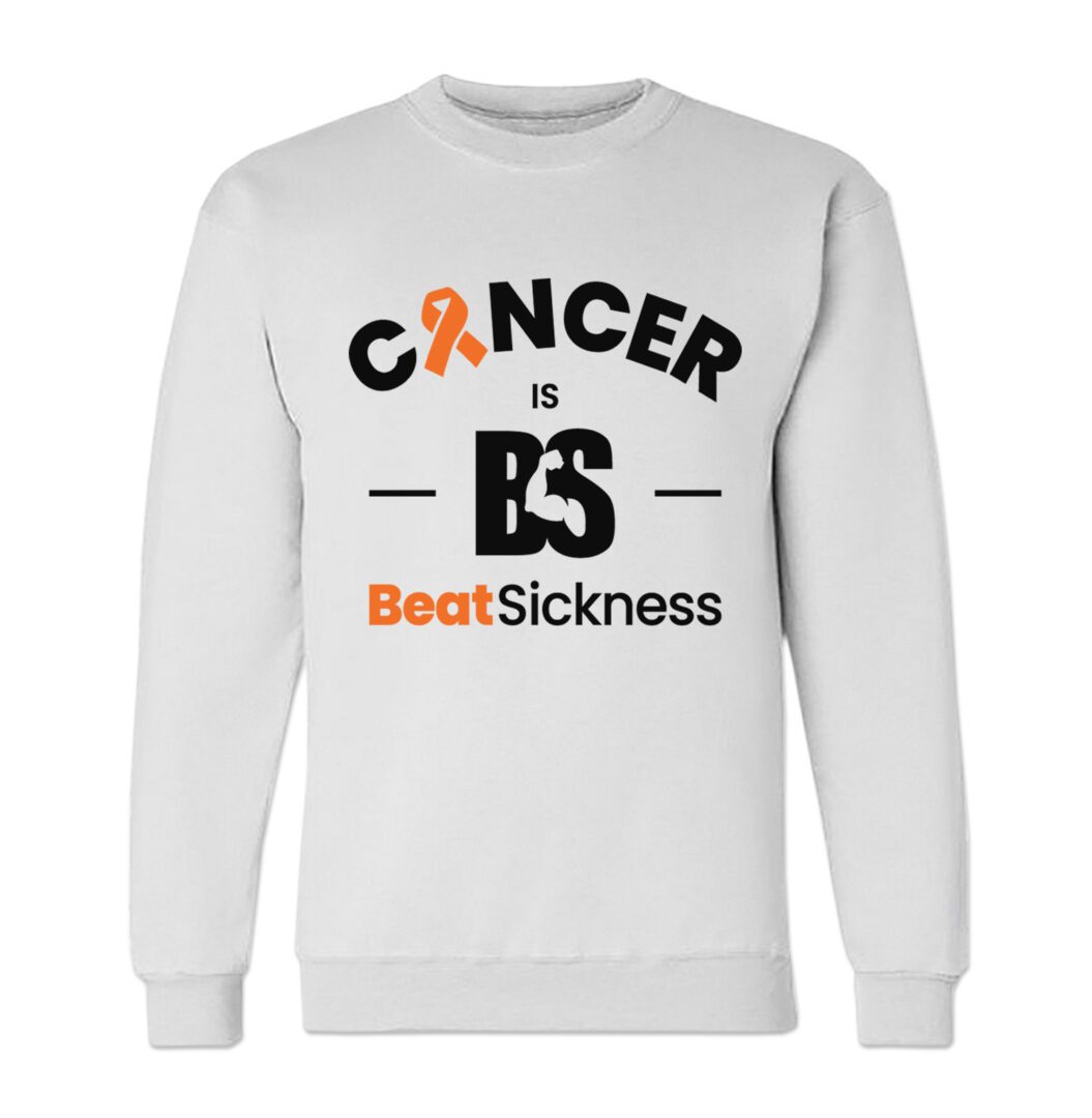 A white sweatshirt with the words " cancer is beatsickness ".