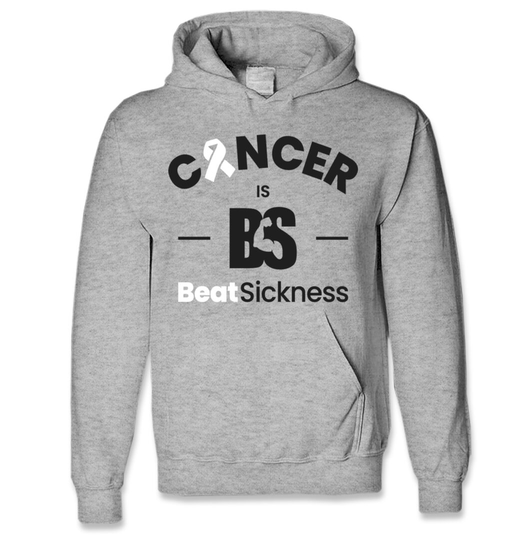 A gray hoodie with the words " cancer is bs beat sickness ".