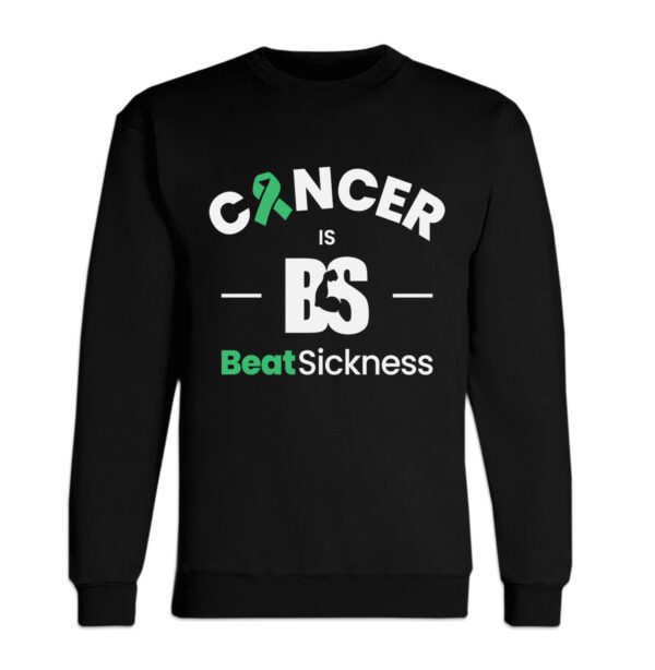 A black sweatshirt with the words cancer is bs beat sickness.