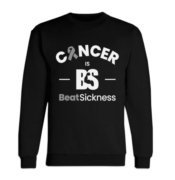 A black sweatshirt with the words cancer is bs and beat sickness.