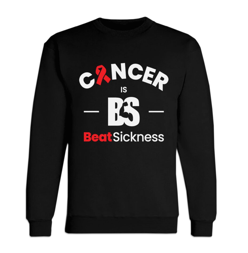 A black sweatshirt with the words " cancer is bs beat sickness ".