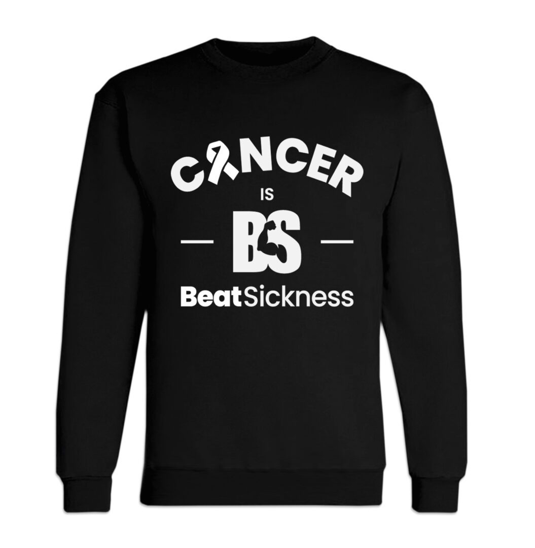 A black sweatshirt with the words " cancer is beatsickness ".