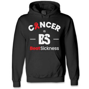 A black hoodie with the words " cancer is bs beat sickness ".