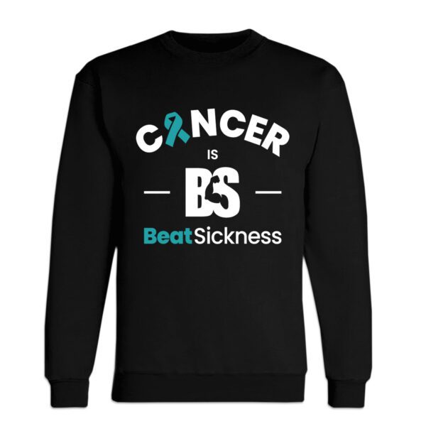 A black sweatshirt with the words cancer is bs beat sickness.