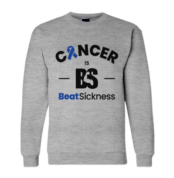 A gray sweatshirt with the words " cancer is bs beat sickness ".