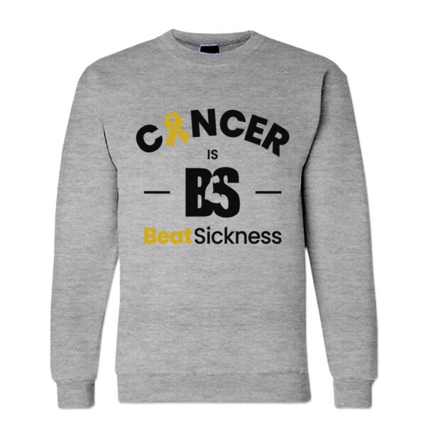 A gray sweatshirt with the words " cancer is bs " and " best sickness ".