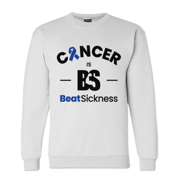 A white sweatshirt with the words " cancer is bs beat sickness ".