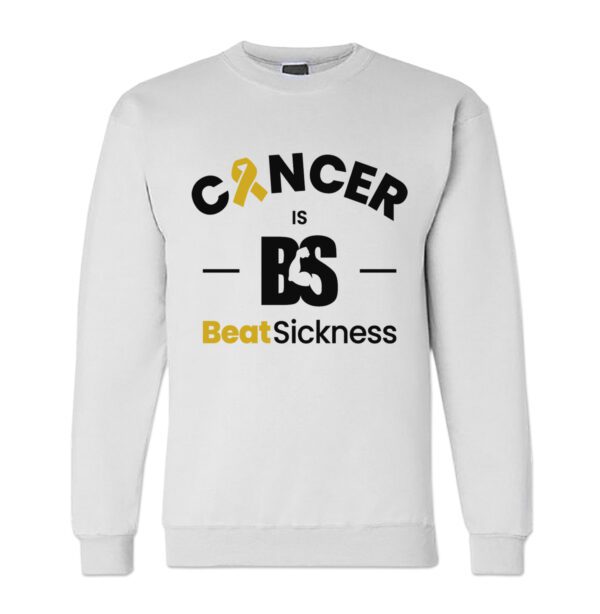 A white sweatshirt with the words " cancer is bs beat sickness ".