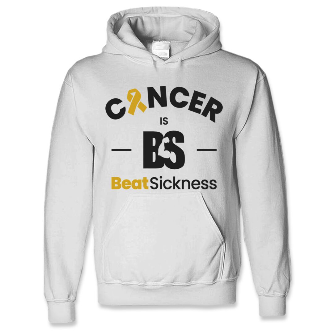 A white hoodie with the words " cancer is bs beat sickness ".