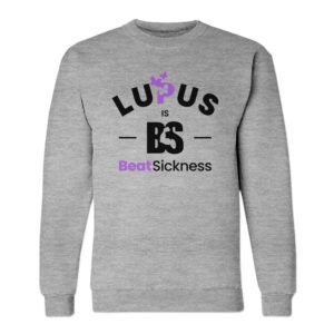 Gray sweatshirt promoting Lupus awareness with the phrase 'Best Sickness'.