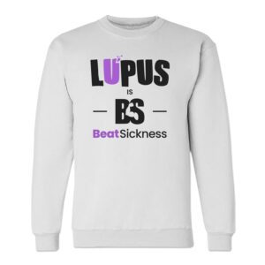White sweatshirt with 'Lupus is Beat Sickness' message.